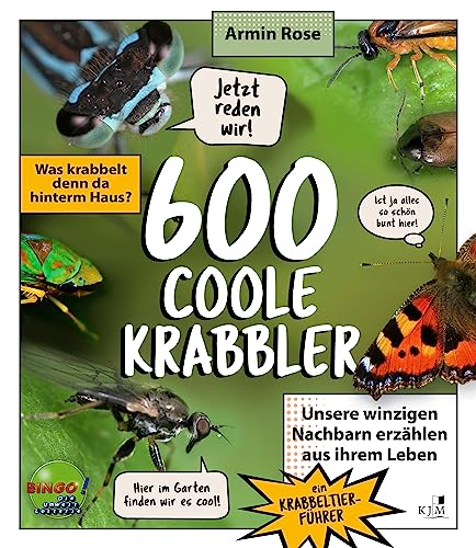 600 coole Krabbler: Was krabbelt denn da hinterm Haus? Unsere winzigen Nachbarn erzählen aus ihrem Leben – Ein Krabbeltierführer von KJM Buchverlag